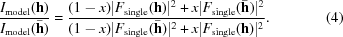 [{I_{\rm model}({\bf h}) \over I_{\rm model}(\bar{\bf h})} = {(1 - x)|F_{\rm single}({\bf h})|^2 + x|F_{\rm single}(\bar {\bf h})|^2 \over (1 - x)|F_{\rm single}(\bar {\bf h})|^2 + x|F_{\rm single}({\bf h})|^2}. \eqno(4)]