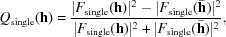 [Q_{\rm single}({\bf h}) = {|F_{\rm single}({\bf h})|^2 - |F_{\rm single}(\bar {\bf h})|^2 \over |F_{\rm single}({\bf h})|^2 + |F_{\rm single}(\bar {\bf h})|^2}, ]