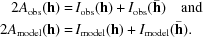 [\eqalign{2A_{\rm obs}({\bf h}) =\, & I_{\rm obs}({\bf h}) + I_{\rm obs}(\bar {\bf h})\quad {\rm and}\cr 2A_{\rm model}({\bf h}) =\, & I_{\rm model}({\bf h}) + I_{\rm model}(\bar {\bf h}).}]