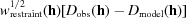 [w_{\rm restraint}^{1/2}({\bf h})[D_{\rm obs}({\bf h}) - D_{\rm model}({\bf h})]]